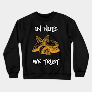 In Nuts We Trust, Vegans! Crewneck Sweatshirt